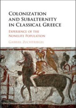 Hardcover Colonization and Subalternity in Classical Greece: Experience of the Nonelite Population Book