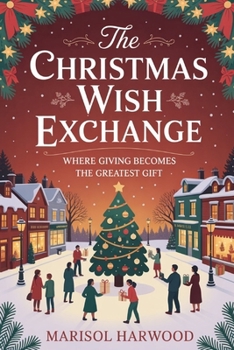 Paperback The Christmas Wish Exchange: Where Giving Becomes The Greatest Gift Book
