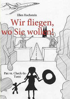 Paperback Wir fliegen, wo Sie wollen!: Pax vs. Check-In-Tussi [German] Book