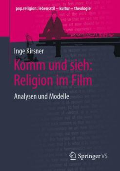 Komm und sieh: Religion im Film: Analysen und Modelle (pop.religion: lebensstil – kultur – theologie) (German Edition)