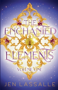 The Enchanted Elements Volume One: A Fantasy Romance Adventure Omnibus (The Enchanted Elements, The Complete Collection) - Book  of the Enchanted Elements