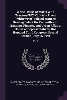 Paperback White House Contacts with Treasury/Rtc Officials about Whitewater-Related Matters: Hearing Before the Committee on Banking, Finance, and Urban Affairs Book