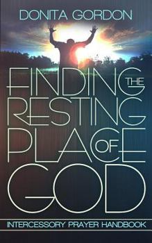 Paperback Finding The Resting Place Of God: Intercessory Prayer Handbook Book