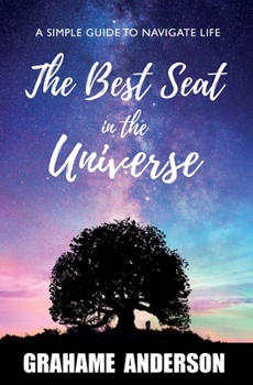 Paperback The Best Seat in the Universe: A Simple Guide to Navigate Life Book