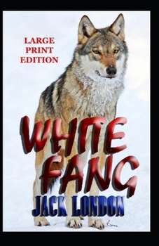 Paperback White Fang Novel by Jack London: (Annotated Edition) Book