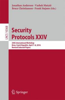 Paperback Security Protocols XXIV: 24th International Workshop, Brno, Czech Republic, April 7-8, 2016, Revised Selected Papers Book