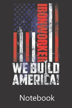 Ironworker We Build America!: Composition Notebook, College Ruled Blank Lined Book for for taking notes, recipes, sketching, writing, organizing, doodling Birthday Gifts