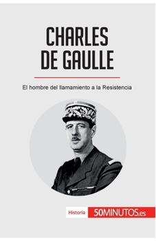Charles de Gaulle: El hombre del llamamiento a la Resistencia