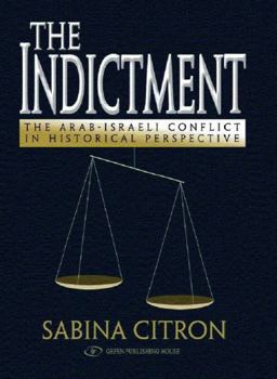 Hardcover The Indictment: The Arab-Israel Conflict in Historical Perspective Book