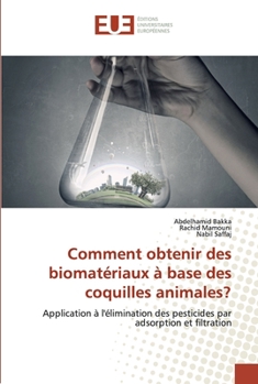 Comment obtenir des biomatériaux à base des coquilles animales?: Application à l'élimination des pesticides par adsorption et filtration