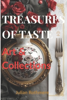 Treasures of Taste: Art & Collections (Beyond Banking: The Untold Legacy of the Rothschild Family)