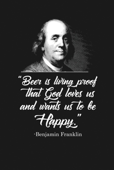 Paperback Beer Proves God Loves Us - Ben Franklin: Notebook: Funny Blank Lined Journal Book