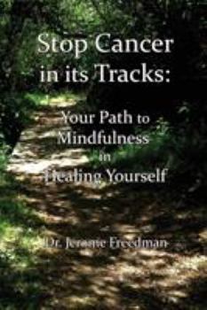 Paperback Stop Cancer in its Tracks: Your Path to Mindfulness in Healing Book