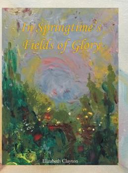 Hardcover In Springtime's Fields of Glory Book