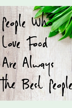 Paperback People Who Love Food Are Always The Best People: 6x9 120 Page College Ruled Notebook Book