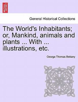 Paperback The World's Inhabitants; or, Mankind, animals and plants ... With ... illustrations, etc. Book