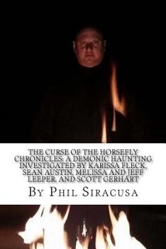 The Curse Of the Horsefly Chronicles: a demonic haunting investigated by Karissa Fleck, Sean Austin, Melissa and Jeff Leeper, and Scott Gerhart
