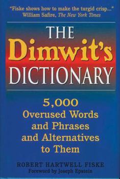 Hardcover The Dimwit's Dictionary: More Than 5,000 Overused Words and Phrases and Alternatives to Them Book