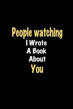 Paperback People watching I Wrote A Book About You journal: Lined notebook / People watching Funny quote / People watching Journal Gift / People watching NoteBo Book