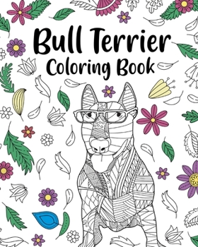 Paperback Bull Terrier Coloring Book: Bull Terrier Painting Page, Animal Mandala Coloring Pages Book