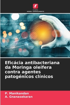 Paperback Eficácia antibacteriana da Moringa oleifera contra agentes patogénicos clínicos [Portuguese] Book