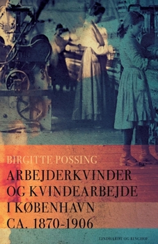 Paperback Arbejderkvinder og kvindearbejde i København ca. 1870-1906 [Danish] Book