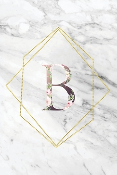 B: Elegant Marble Floral Monogram Initial B Notebook Blank Lined Paper Journal Gift for Women & Girls