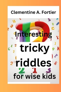 Paperback Interesting tricky riddles for wise kids: 330+ challenging and difficult brain teasers and buster's, with question and answers to trick families and o Book