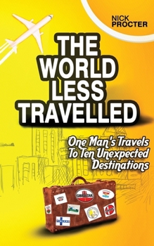 Paperback The World Less Travelled: One Man's Travels To Ten Unexpected Destinations Book