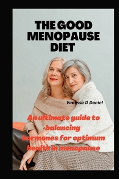 Paperback The Good Menopause Diet: An ultimate guide to balancing hormones for optimum health in menopause Book