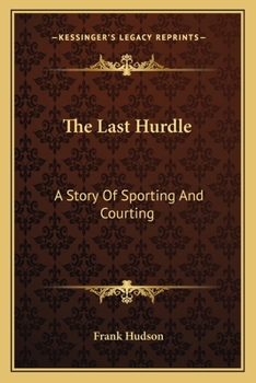 Paperback The Last Hurdle: A Story Of Sporting And Courting Book