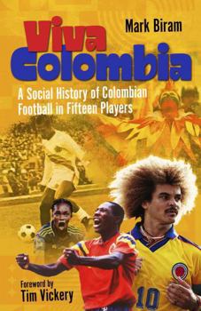 Hardcover Viva Colombia: A Social History of Colombian Football in Fifteen Players Book