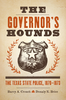 Paperback The Governor's Hounds: The Texas State Police, 1870-1873 Book