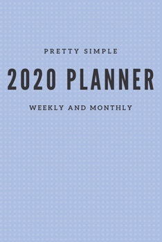 2020 Planner Weekly and Monthly: January 2020 to December 2020 Pretty Simple Planners