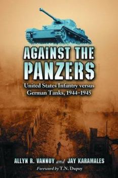 Paperback Against the Panzers: United States Infantry Versus German Tanks, 1944-1945: A History of Eight Battles Told Through Diaries, Unit Histories Book