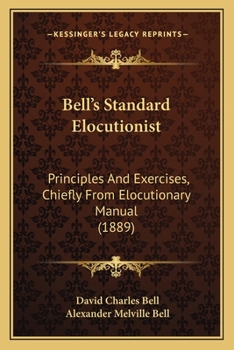 Paperback Bell's Standard Elocutionist: Principles And Exercises, Chiefly From Elocutionary Manual (1889) Book