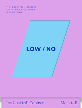 The Cocktail Cabinet: Low / No: The Essential Drinks Every Mocktail Lover Should Know