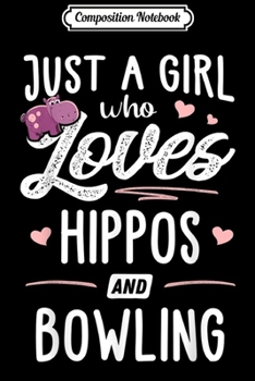Composition Notebook: Just A Girl Who Loves Hippos And Bowling Gift Women  Journal/Notebook Blank Lined Ruled 6x9 100 Pages