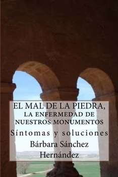 Paperback El Mal de la Piedra, la enfermedad de nuestros monumentos.: Síntomas y soluciones [Spanish] Book