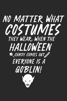 No Matter What Costumes they Wear, When the Halloween Candy comes out Everyone is a Goblin: Halloween blank journal pages for all horror fans | 120 ... ghouls, witches and zombies | 6x9" inches