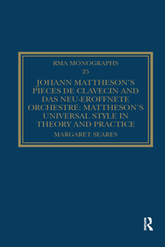 Paperback Johann Mattheson's Pièces de Clavecin and Das Neu-Eröffnete Orchestre: Mattheson's Universal Style in Theory and Practice Book