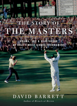 Hardcover The Story of the Masters: Drama, Joy and Heartbreak at Golf's Most Iconic Tournament Book