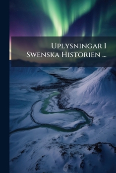 Paperback Uplysningar I Swenska Historien ... [Swedish] Book