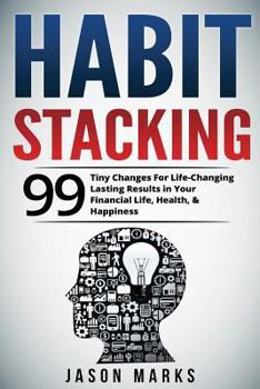Paperback Habit Stacking: 99 Tiny Changes For Life-Changing Lasting Results in Your Financial Life, Health, & Happiness Book