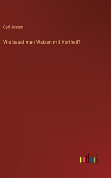 Hardcover Wie bauet man Waizen mit Vortheil? [German] Book