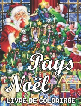 Pays Noël Livre de Coloriage: Un livre à colorier pour adultes avec des dessins amusants, faciles et relaxants présentant des scènes de Noël festives et magnifiques dans le pays (French Edition)