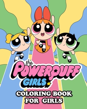 Paperback The Powerpuff Girls Coloring Book for Girls: Coloring All Your Favorite Characters in The Powerpuff Girls Book