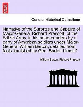 Paperback Narrative of the Surprize and Capture of Major-General Richard Prescott, of the British Army, in His Head-Quarters by a Party of American Soldiers Und Book