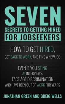 Paperback Seven Secrets to Getting Hired for Jobseekers: How to get Hired, Get Back to Work, and Find a New Job - Even if you Stink at Interviews, Face Age Disc Book