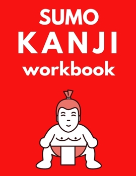 Paperback Sumo Kanji Workbook: Practice Writing Japanese; 131 Pages; 8.5 x 11 US letter: TURN JAPANESE QUICKLY WITH THIS PRACTICE WORKBOOK Book